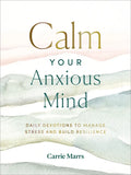 Calm Your Anxious Mind: Daily Devotions to Manage Stress and Build Resilience (a 365-Day Devotional to Help You Embrace Peace and Wellness and Leave B - Hardcover
